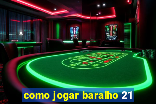 como jogar baralho 21